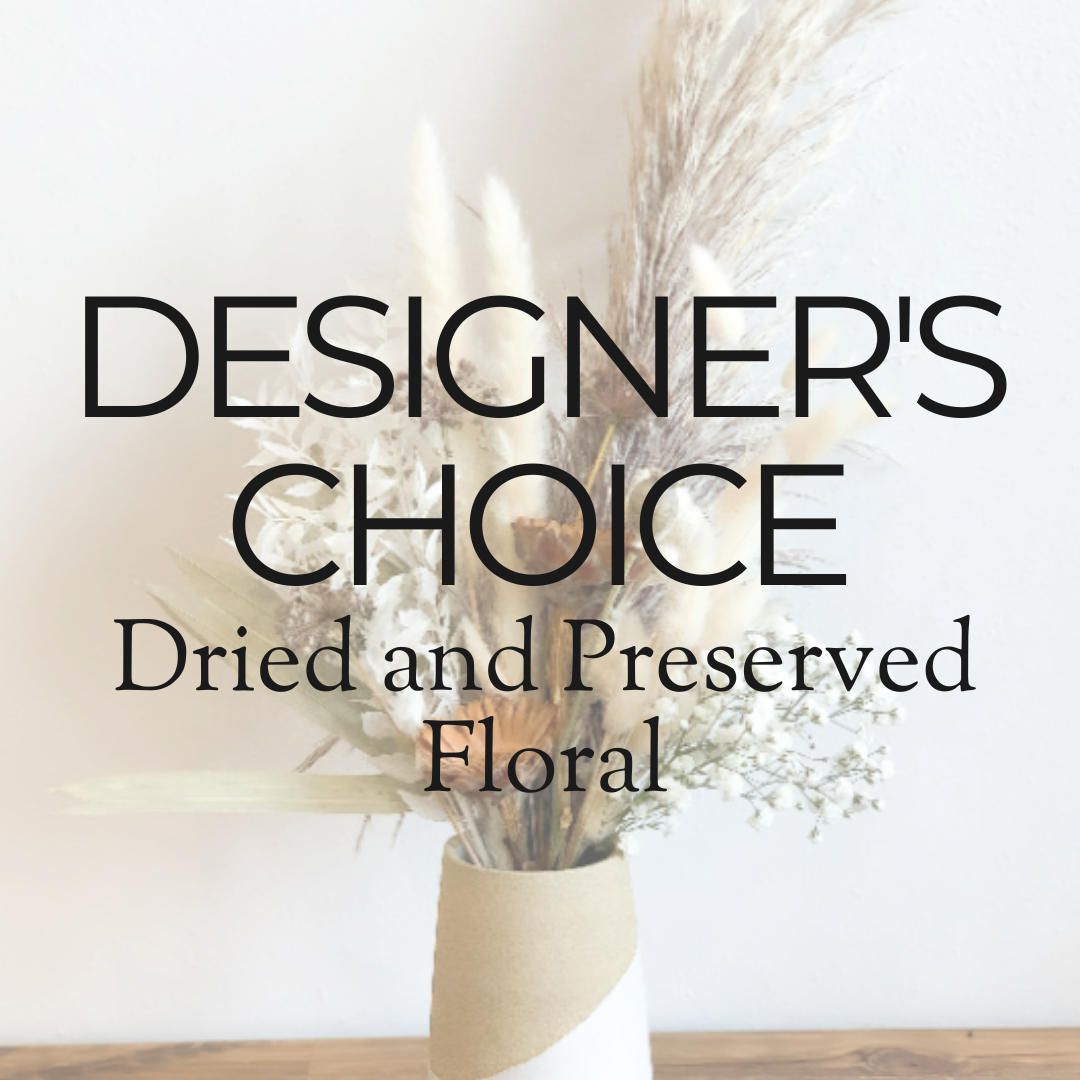 Designer's Choice - Dried and Preserved Floral